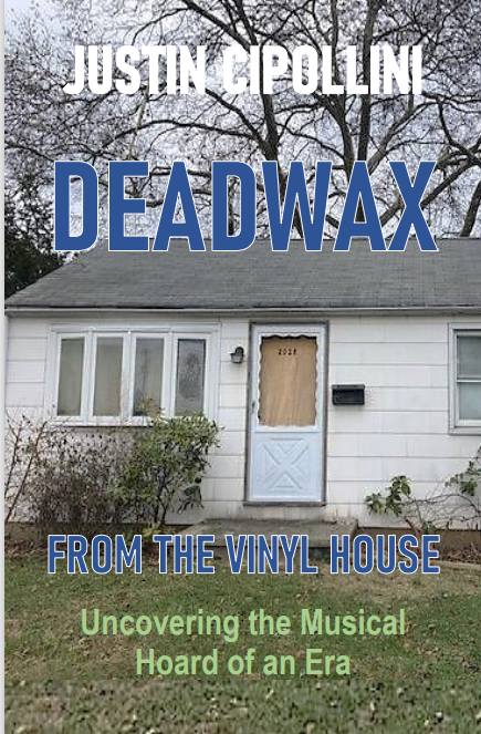 DEADWAX from the Vinyl House: (Interactive eBook): Uncovering the Musical Hoard of an Era by Justin Cipollini with Vincent Mallardi