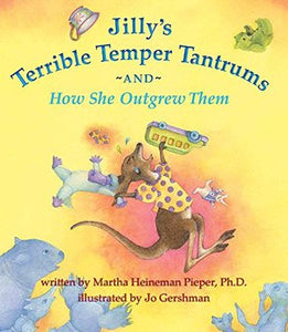 Jilly's Terrible Temper Tantrums by Martha Heineman Pieper. Ph.D.